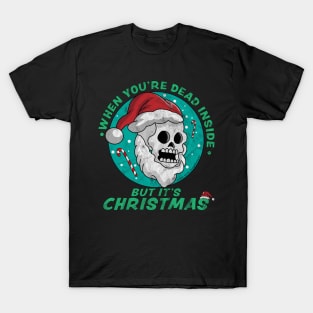 When You're Dead Inside But It's Christmas Funny Santa Skull T-Shirt